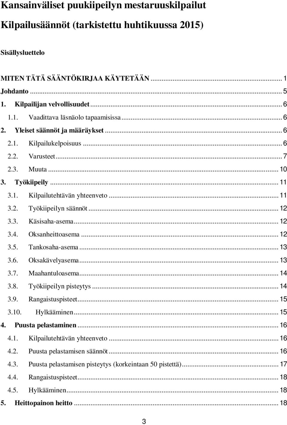 .. 11 3.2. Työkiipeilyn säännöt... 12 3.3. Käsisaha-asema... 12 3.4. Oksanheittoasema... 12 3.5. Tankosaha-asema... 13 3.6. Oksakävelyasema... 13 3.7. Maahantuloasema... 14 3.8.