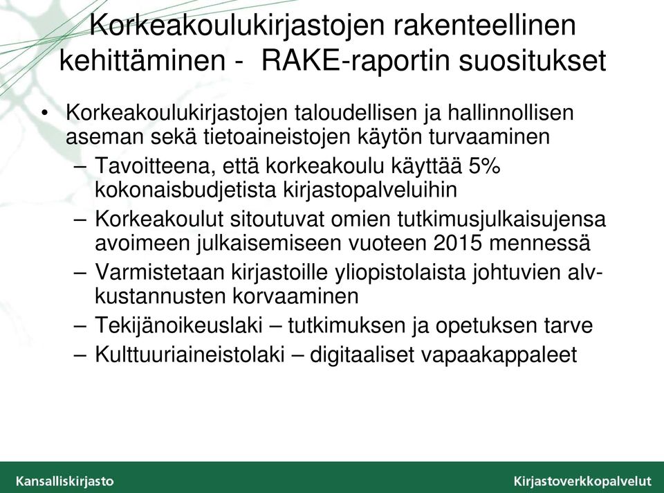 Korkeakoulut sitoutuvat omien tutkimusjulkaisujensa avoimeen julkaisemiseen vuoteen 2015 mennessä Varmistetaan kirjastoille