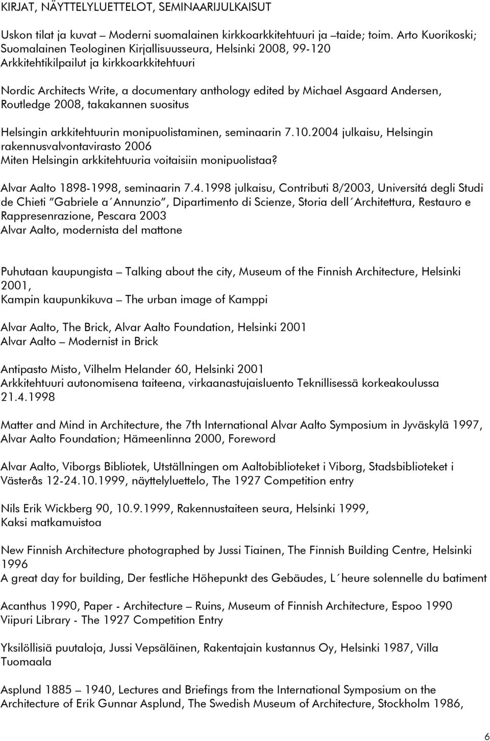 Andersen, Routledge 2008, takakannen suositus Helsingin arkkitehtuurin monipuolistaminen, seminaarin 7.10.