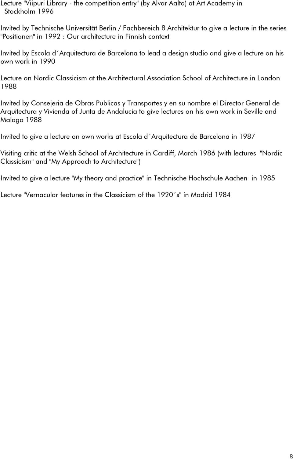 Classicism at the Architectural Association School of Architecture in London 1988 Invited by Consejeria de Obras Publicas y Transportes y en su nombre el Director General de Arquitectura y Vivienda