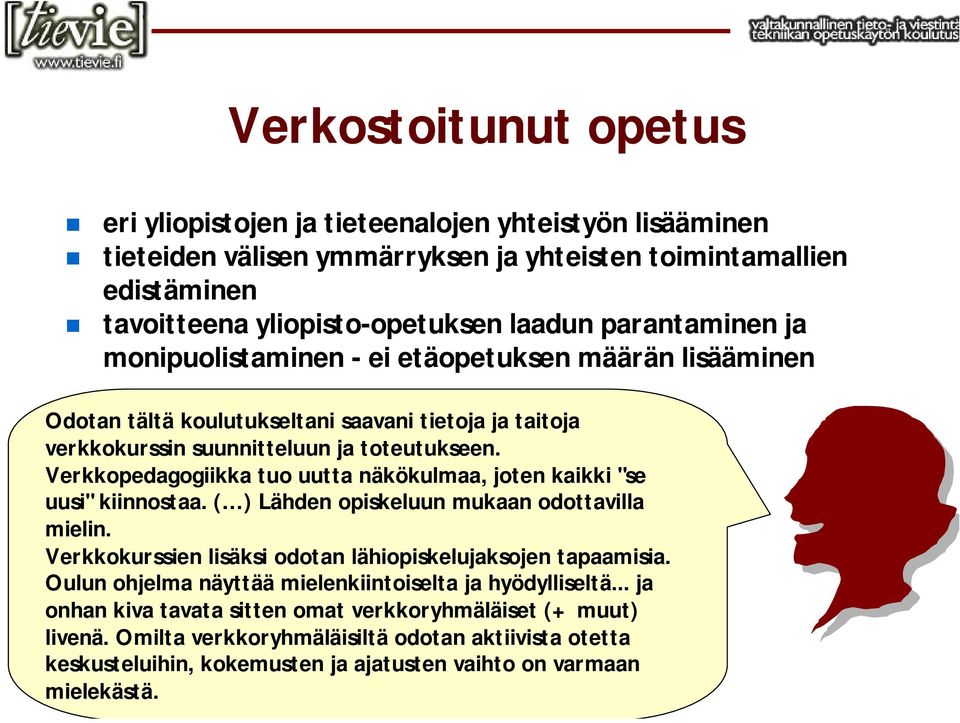 Verkkopedagogiikka tuo uutta näkökulmaa, joten kaikki "se uusi" kiinnostaa. ( ) Lähden opiskeluun mukaan odottavilla mielin. Verkkokurssien lisäksi odotan lähiopiskelujaksojen tapaamisia.