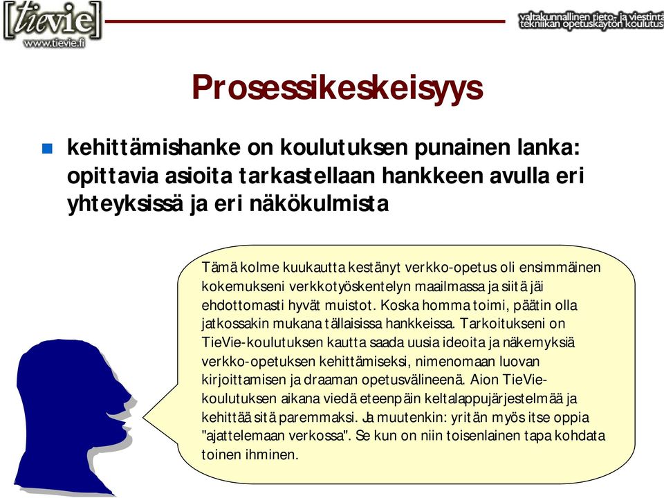 Tarkoitukseni on TieVie-koulutuksen kautta saada uusia ideoita ja näkemyksiä verkko-opetuksen kehittämiseksi, nimenomaan luovan kirjoittamisen ja draaman opetusvälineenä.