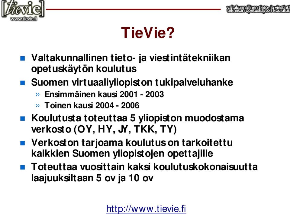 tukipalveluhanke» Ensimmäinen kausi 2001-2003» Toinen kausi 2004-2006 Koulutusta toteuttaa 5 yliopiston