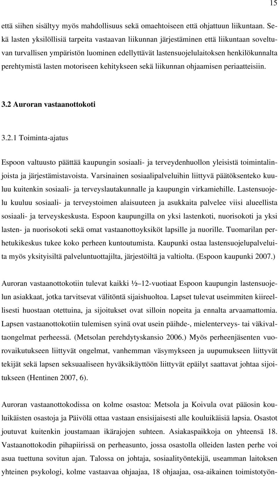 motoriseen kehitykseen sekä liikunnan ohjaamisen periaatteisiin. 3.2 