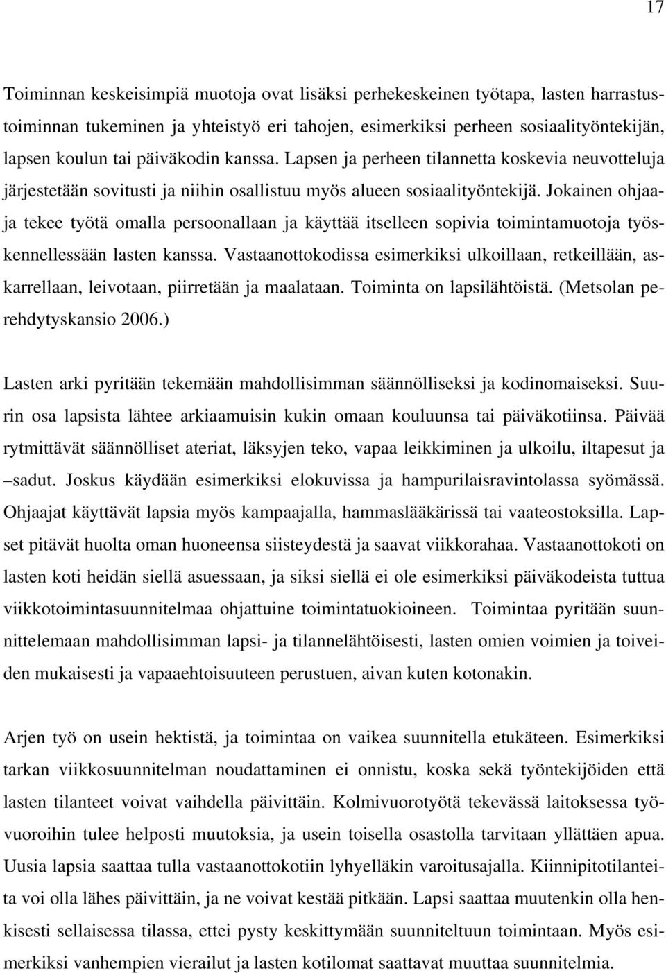 Jokainen ohjaaja tekee työtä omalla persoonallaan ja käyttää itselleen sopivia toimintamuotoja työskennellessään lasten kanssa.