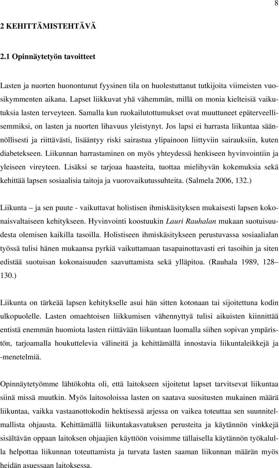 Jos lapsi ei harrasta liikuntaa säännöllisesti ja riittävästi, lisääntyy riski sairastua ylipainoon liittyviin sairauksiin, kuten diabetekseen.