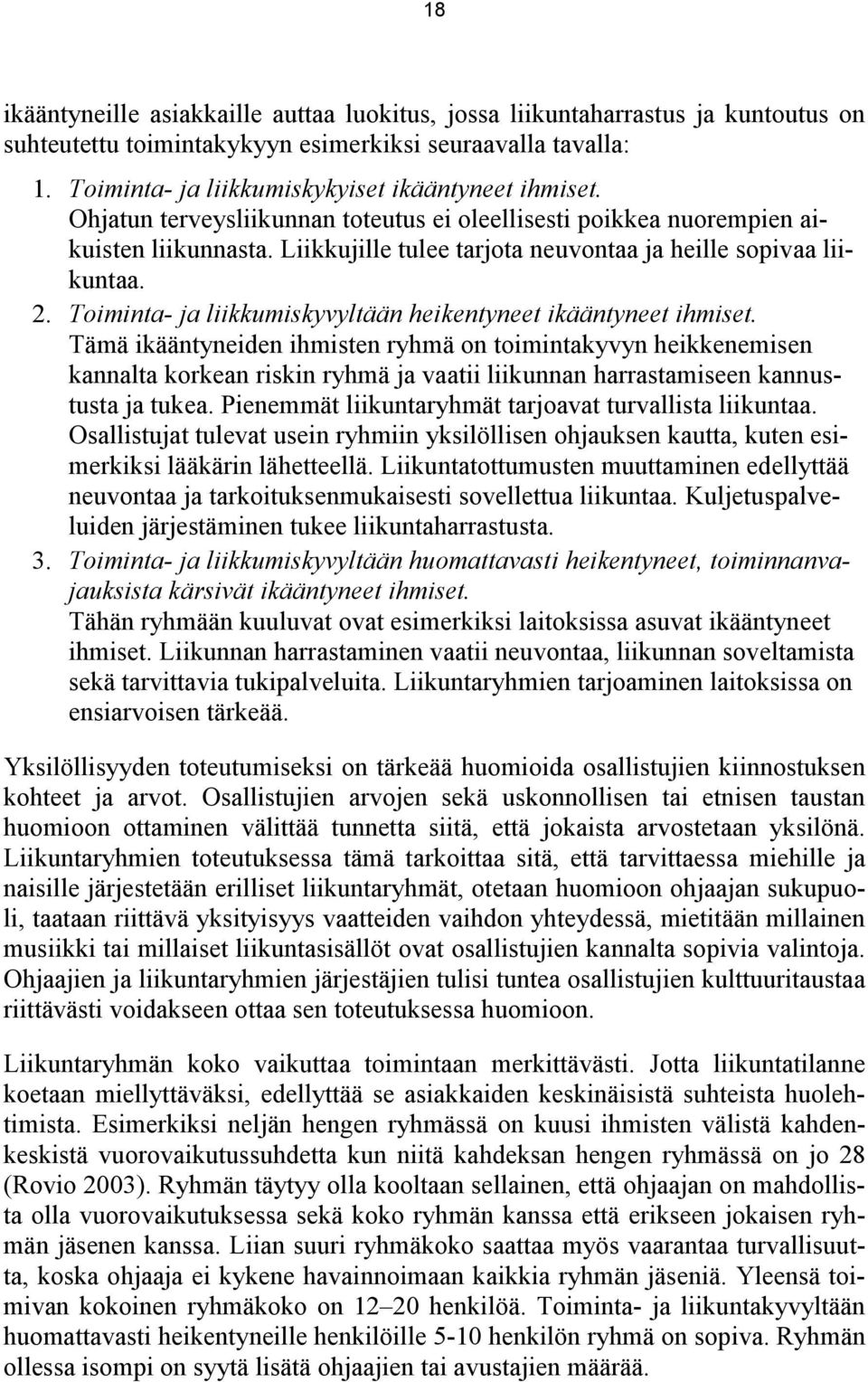 Toiminta- ja liikkumiskyvyltään heikentyneet ikääntyneet ihmiset.