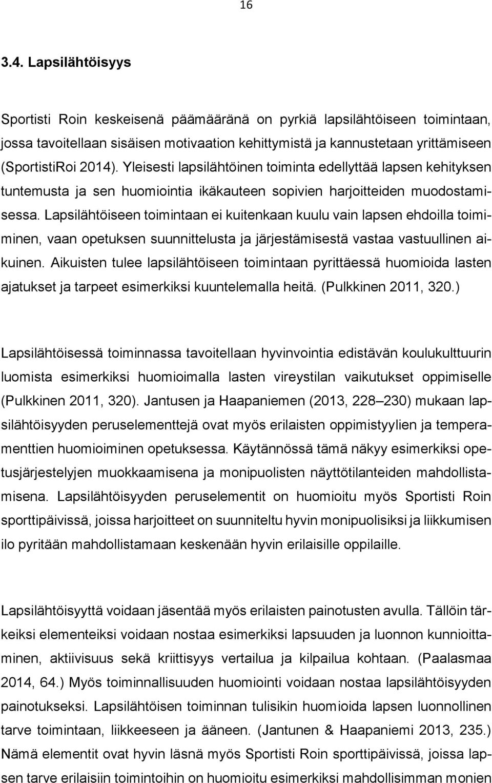 Yleisesti lapsilähtöinen toiminta edellyttää lapsen kehityksen tuntemusta ja sen huomiointia ikäkauteen sopivien harjoitteiden muodostamisessa.