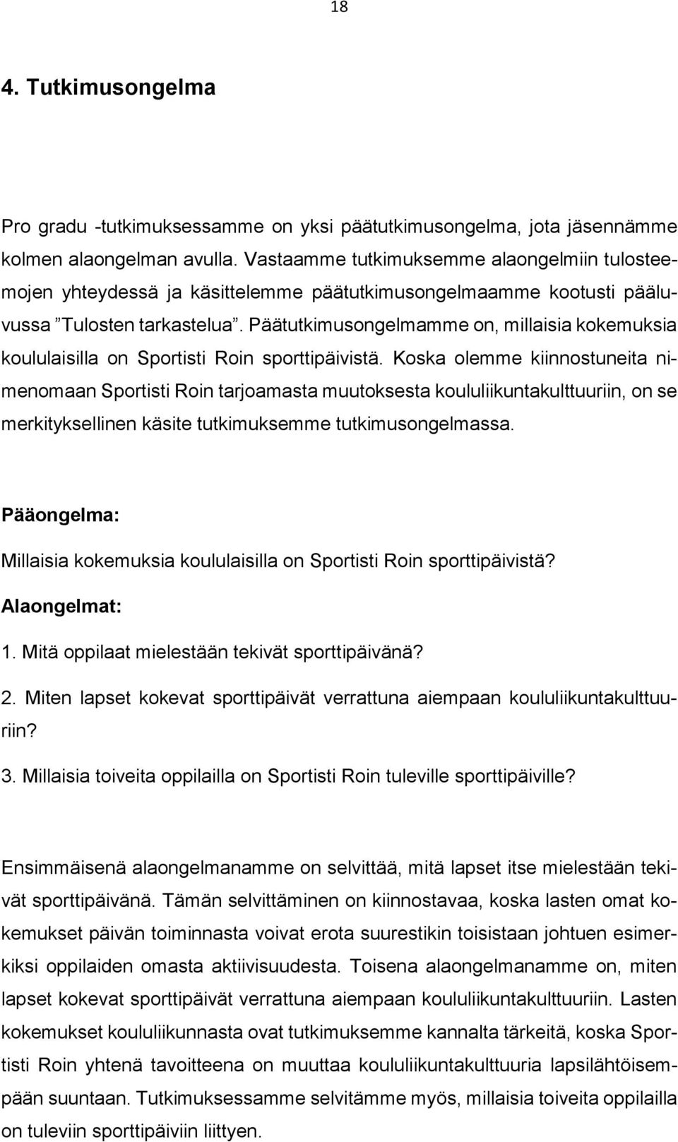 Päätutkimusongelmamme on, millaisia kokemuksia koululaisilla on Sportisti Roin sporttipäivistä.