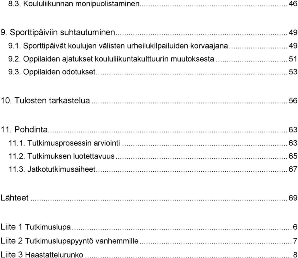 .. 51 9.3. Oppilaiden odotukset... 53 10. Tulosten tarkastelua... 56 11. Pohdinta... 63 11.1. Tutkimusprosessin arviointi... 63 11.2.