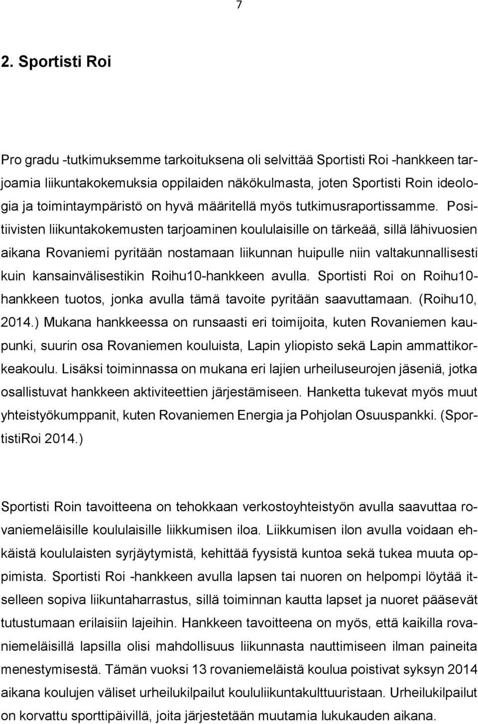 Positiivisten liikuntakokemusten tarjoaminen koululaisille on tärkeää, sillä lähivuosien aikana Rovaniemi pyritään nostamaan liikunnan huipulle niin valtakunnallisesti kuin kansainvälisestikin