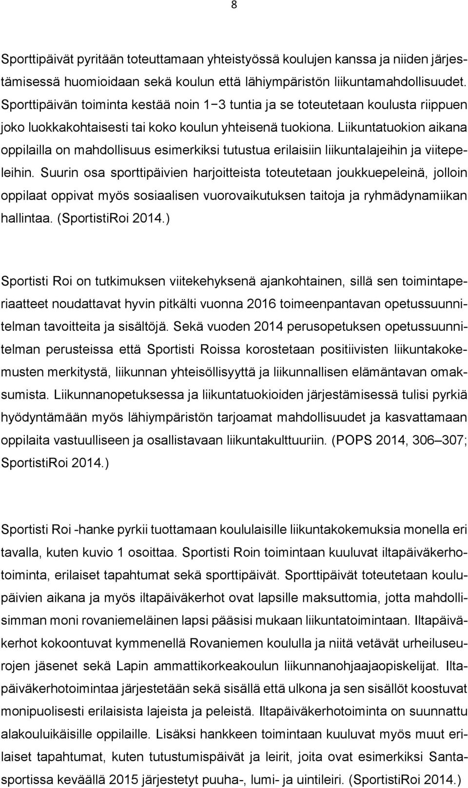 Liikuntatuokion aikana oppilailla on mahdollisuus esimerkiksi tutustua erilaisiin liikuntalajeihin ja viitepeleihin.