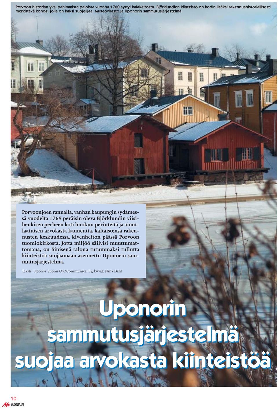 Porvoonjoen rannalla, vanhan kaupungin sydämessä vuodelta 1769 peräisin oleva Björklundin viisihenkisen perheen koti huokuu perinteitä ja ainutlaatuisen arvokasta kauneutta,