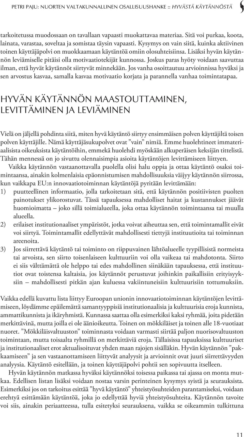 Joskus paras hyöty voidaan saavuttaa ilman, että hyvät käytännöt siirtyvät minnekään.