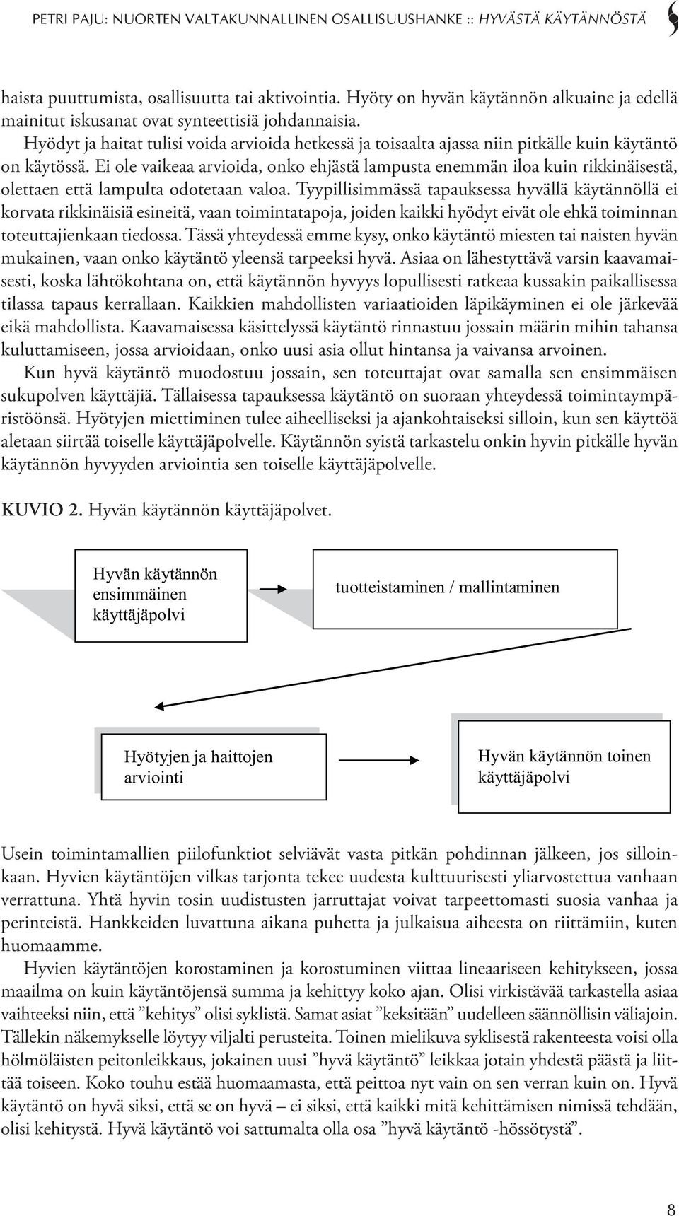 Ei ole vaikeaa arvioida, onko ehjästä lampusta enemmän iloa kuin rikkinäisestä, olettaen että lampulta odotetaan valoa.