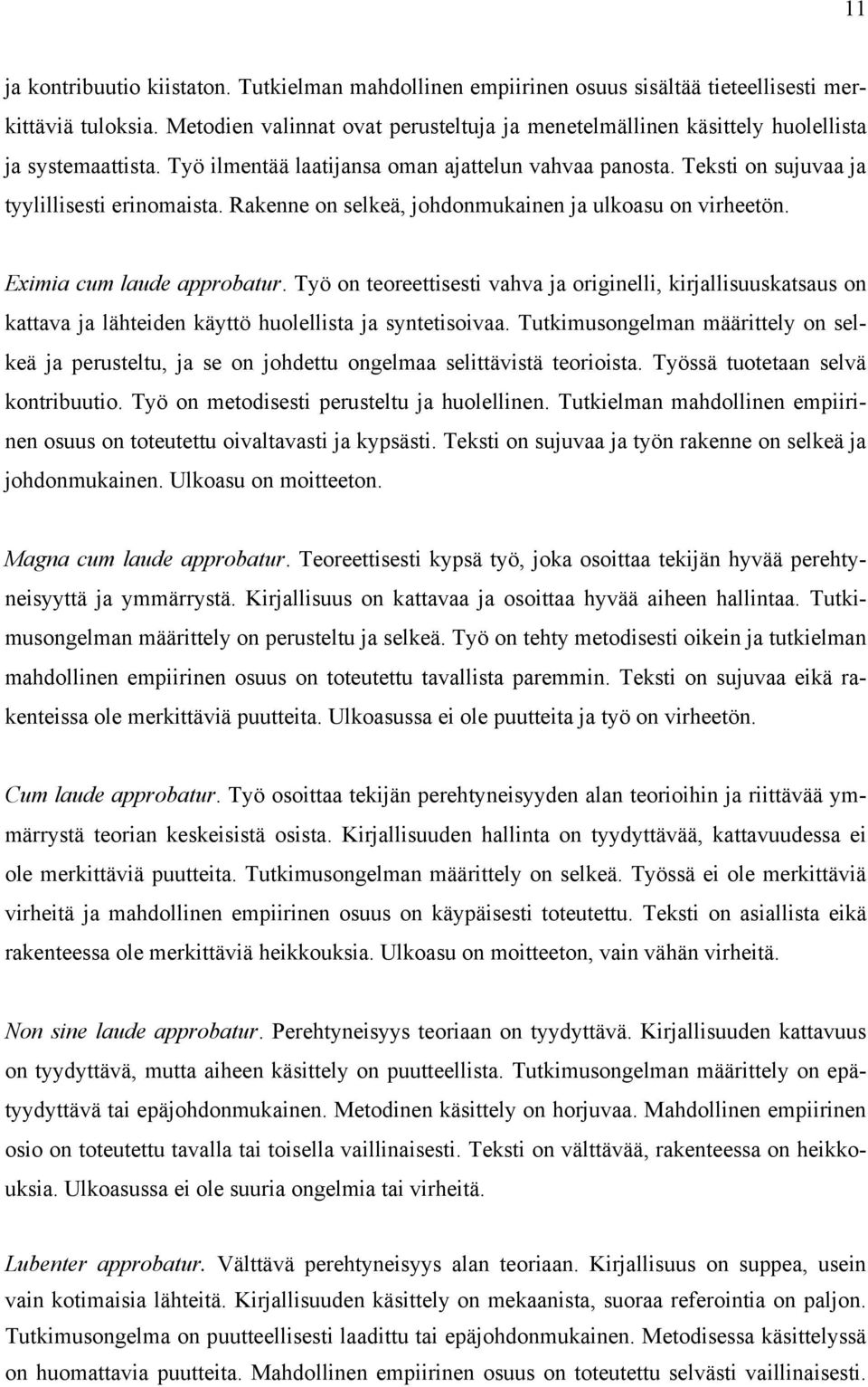 Rakenne on selkeä, johdonmukainen ja ulkoasu on virheetön. Eximia cum laude approbatur.