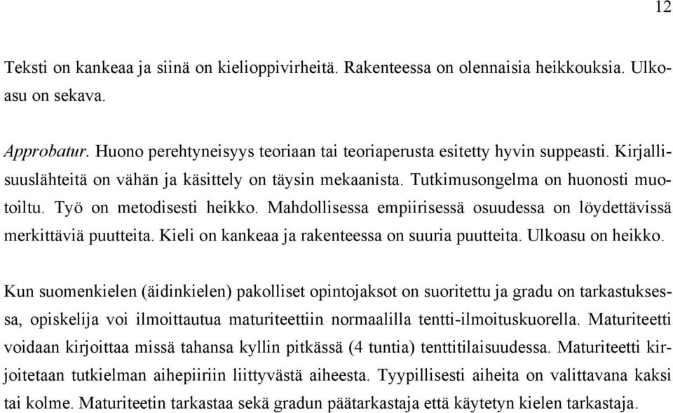 Mahdollisessa empiirisessä osuudessa on löydettävissä merkittäviä puutteita. Kieli on kankeaa ja rakenteessa on suuria puutteita. Ulkoasu on heikko.