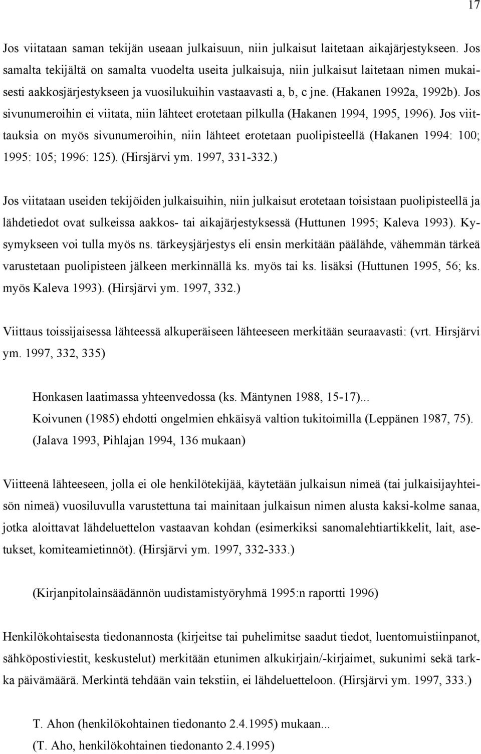 Jos sivunumeroihin ei viitata, niin lähteet erotetaan pilkulla (Hakanen 1994, 1995, 1996).