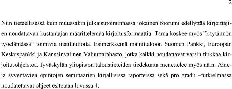 Esimerkkeinä mainittakoon Suomen Pankki, Euroopan Keskuspankki ja Kansainvälinen Valuuttarahasto, jotka kaikki noudattavat varsin tiukkaa