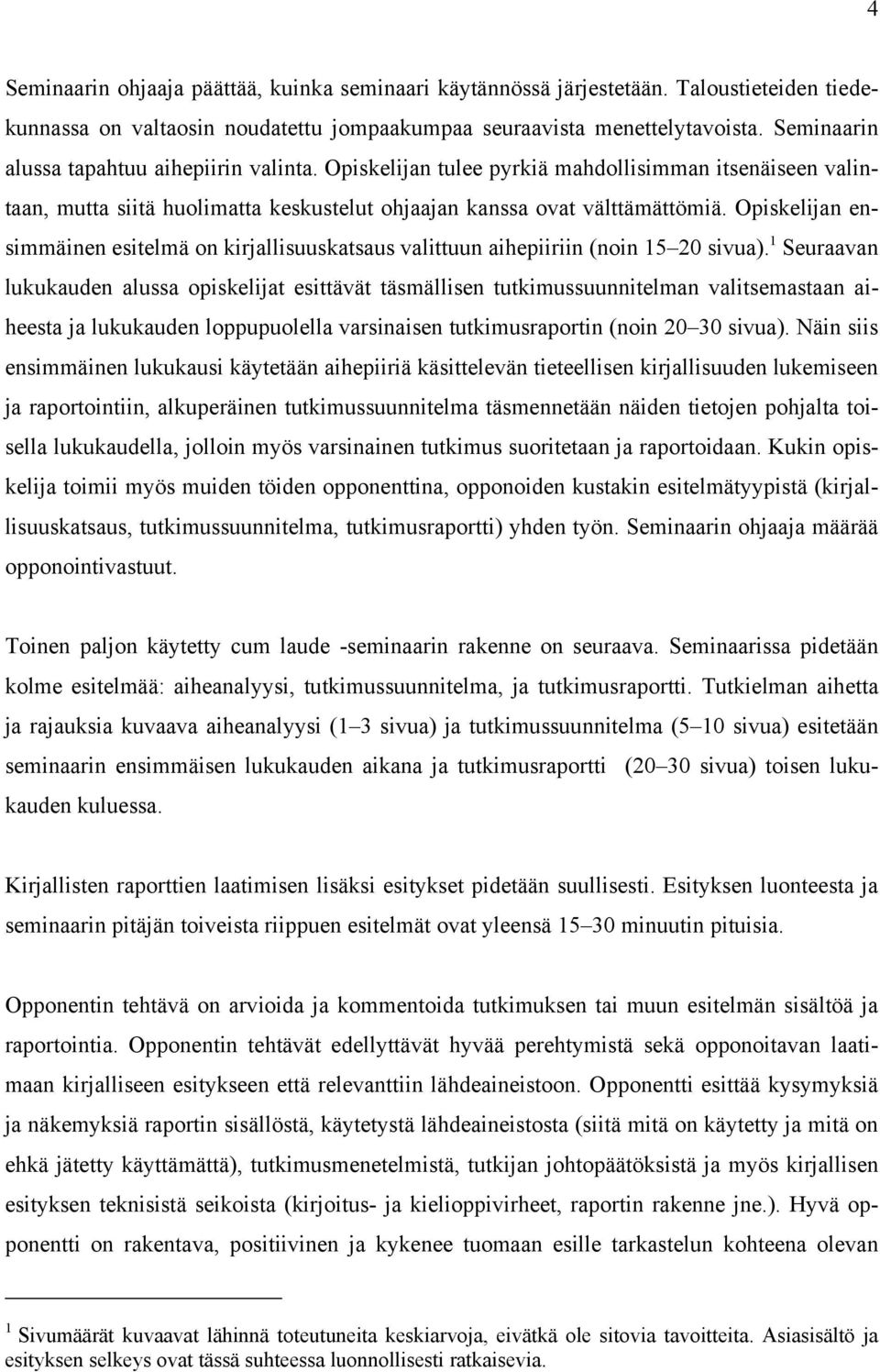 Opiskelijan ensimmäinen esitelmä on kirjallisuuskatsaus valittuun aihepiiriin (noin 15 20 sivua).