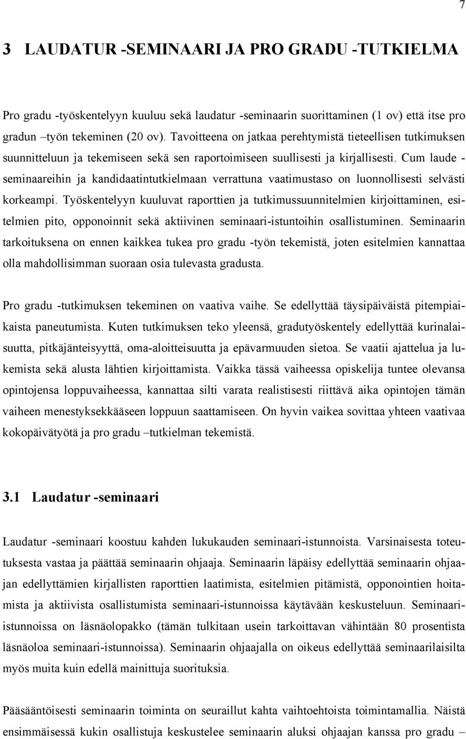 Cum laude - seminaareihin ja kandidaatintutkielmaan verrattuna vaatimustaso on luonnollisesti selvästi korkeampi.