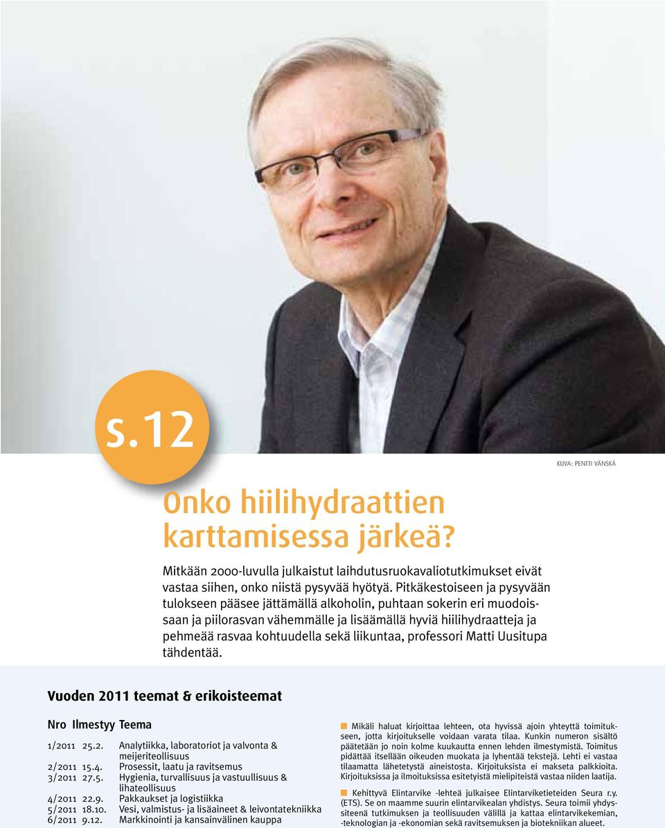 liikuntaa, professori Matti Uusitupa tähdentää. Vuoden 2011 teemat & erikoisteemat Nro Ilmestyy Teema 1/2011 25.2. Analytiikka, laboratoriot ja valvonta & meijeriteollisuus 2/2011 15.4.