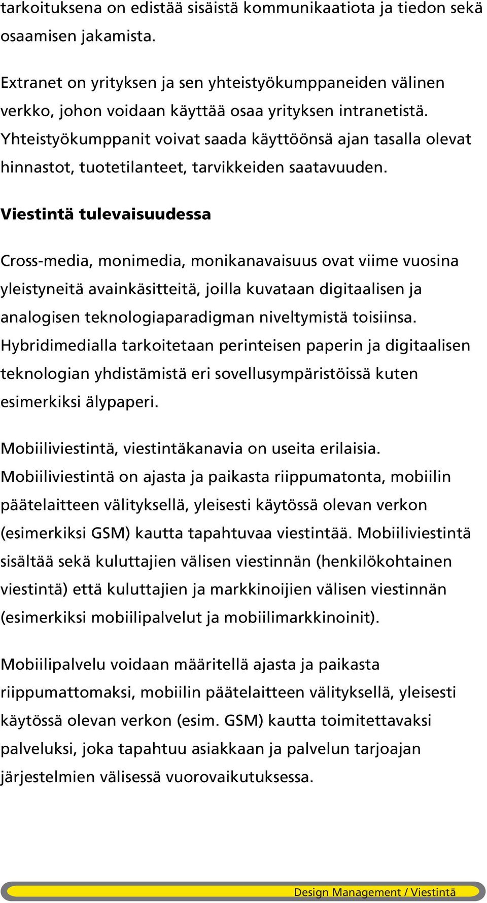 Yhteistyökumppanit voivat saada käyttöönsä ajan tasalla olevat hinnastot, tuotetilanteet, tarvikkeiden saatavuuden.