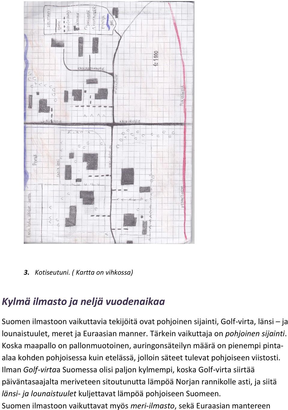 Euraasian manner. Tärkein vaikuttaja on pohjoinen sijainti.