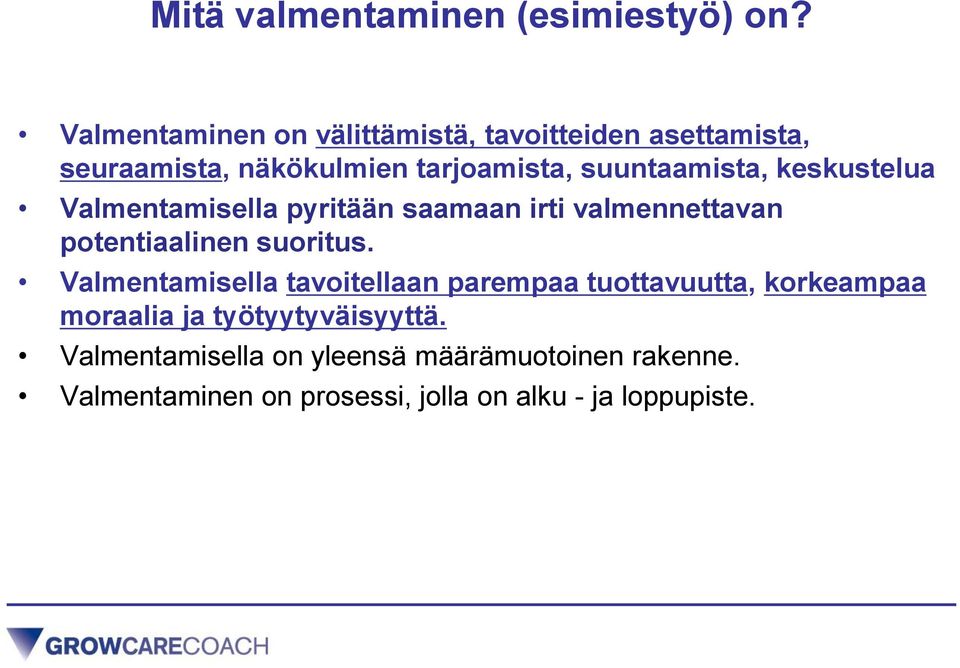 keskustelua Valmentamisella pyritään saamaan irti valmennettavan potentiaalinen suoritus.