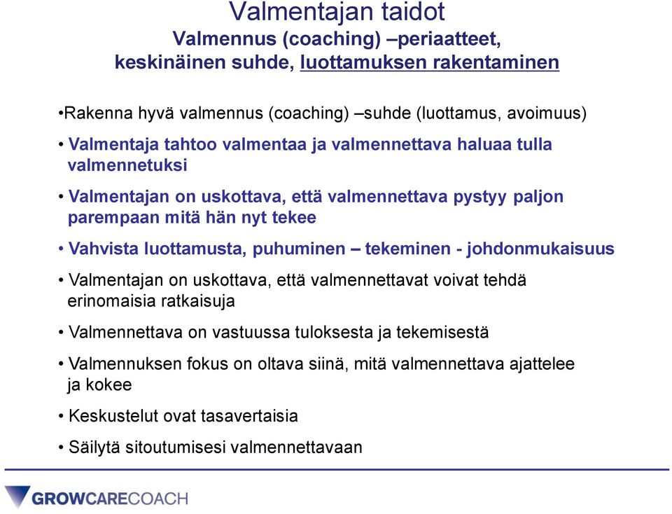 Vahvista luottamusta, puhuminen tekeminen - johdonmukaisuus Valmentajan on uskottava, että valmennettavat voivat tehdä erinomaisia ratkaisuja Valmennettava on