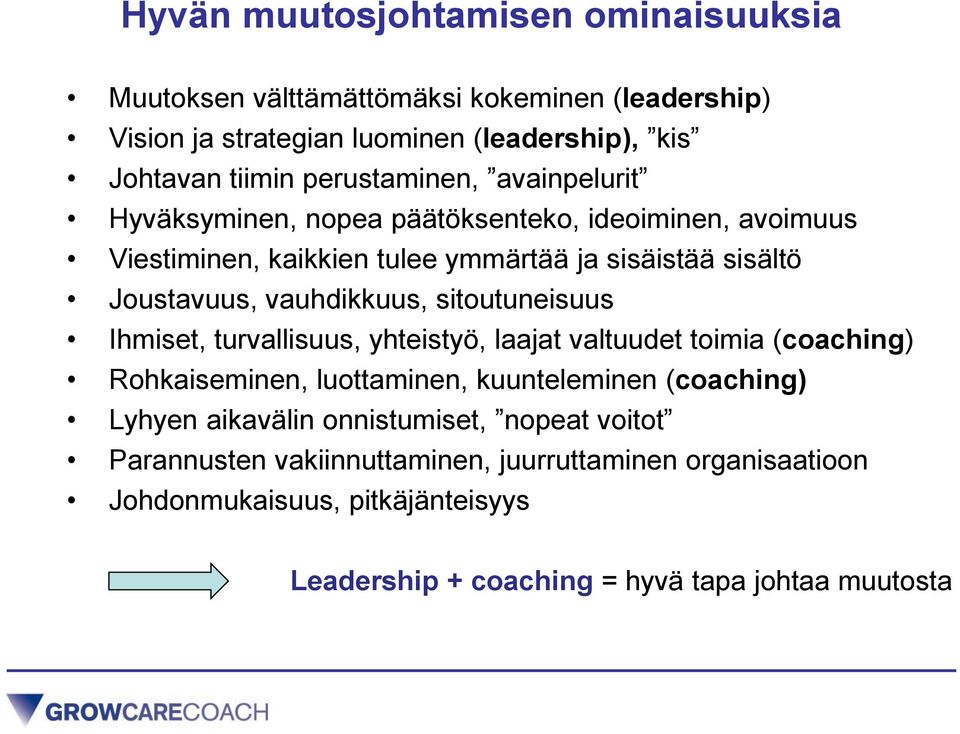vauhdikkuus, sitoutuneisuus Ihmiset, turvallisuus, yhteistyö, laajat valtuudet toimia (coaching) Rohkaiseminen, luottaminen, kuunteleminen (coaching) Lyhyen