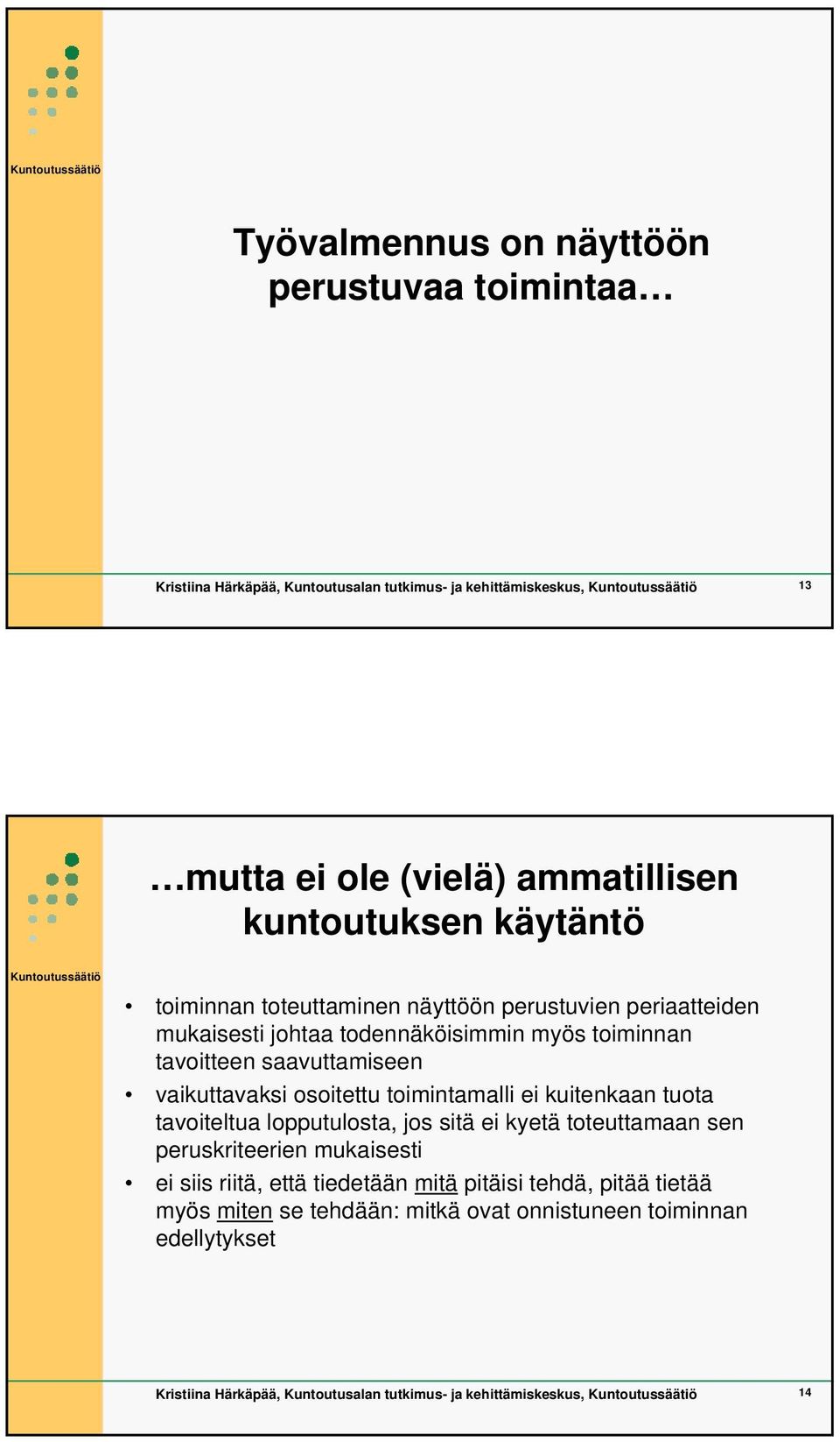 osoitettu toimintamalli ei kuitenkaan tuota tavoiteltua lopputulosta, jos sitä ei kyetä toteuttamaan sen peruskriteerien mukaisesti ei siis riitä, että tiedetään