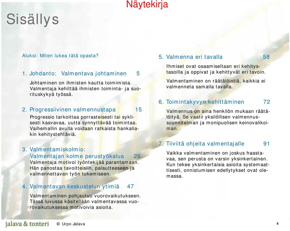 Valmentaminen on räätälöintiä, kaikkia ei valmenneta samalla tavalla. 6. Toimintakyvyn kehittäminen 2.