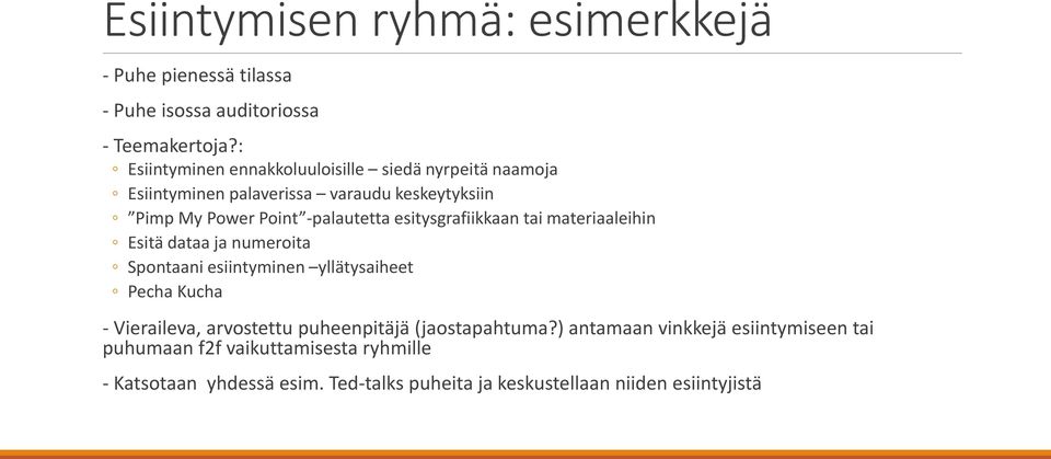 esitysgrafiikkaan tai materiaaleihin Esitä dataa ja numeroita Spontaani esiintyminen yllätysaiheet Pecha Kucha - Vieraileva, arvostettu