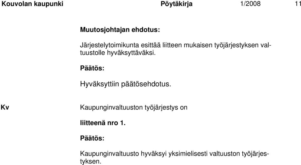 hyväksyttäväksi. Hyväksyttiin päätösehdotus.