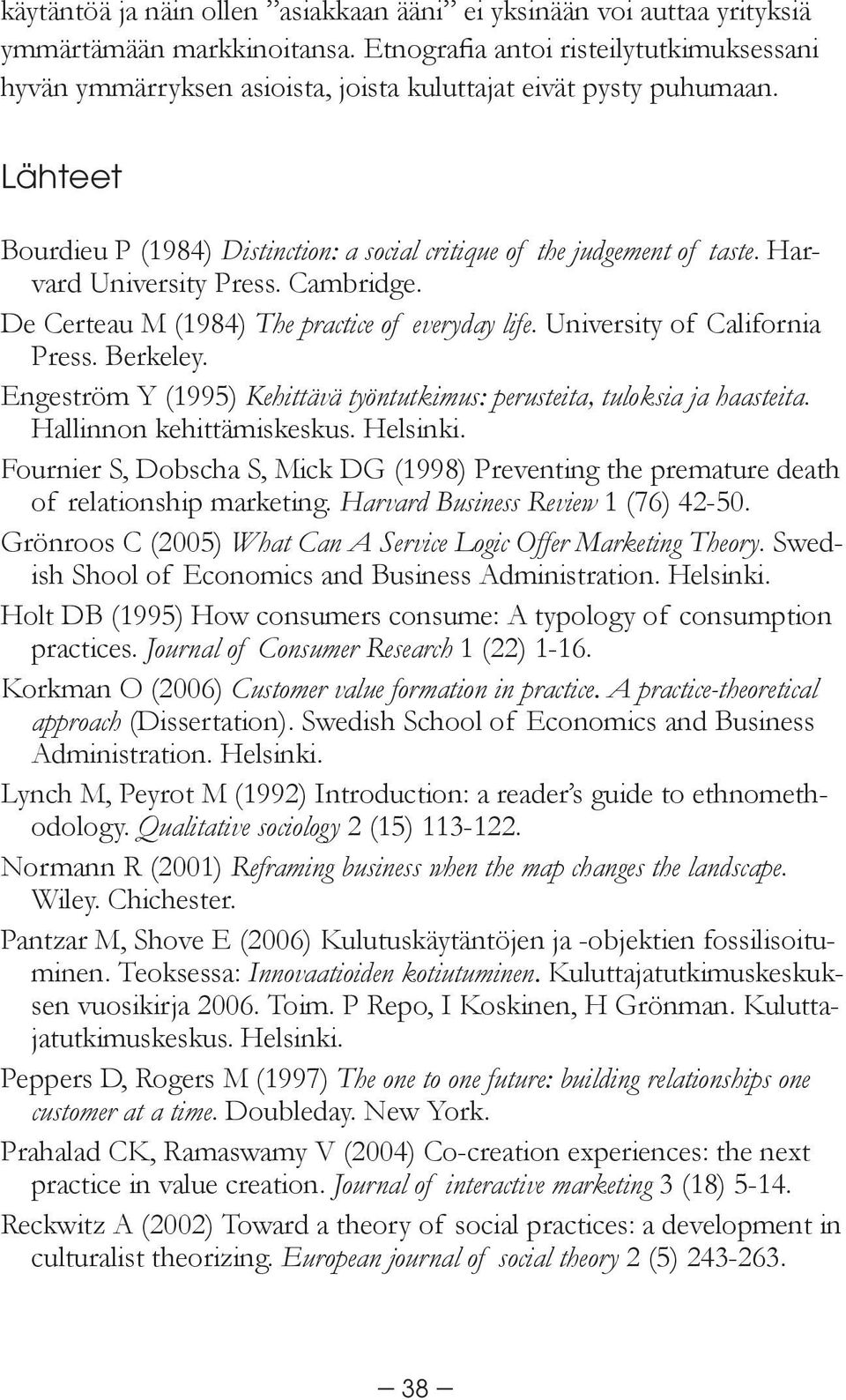 Harvard University Press. Cambridge. De Certeau M (1984) The practice of everyday life. University of California Press. Berkeley.
