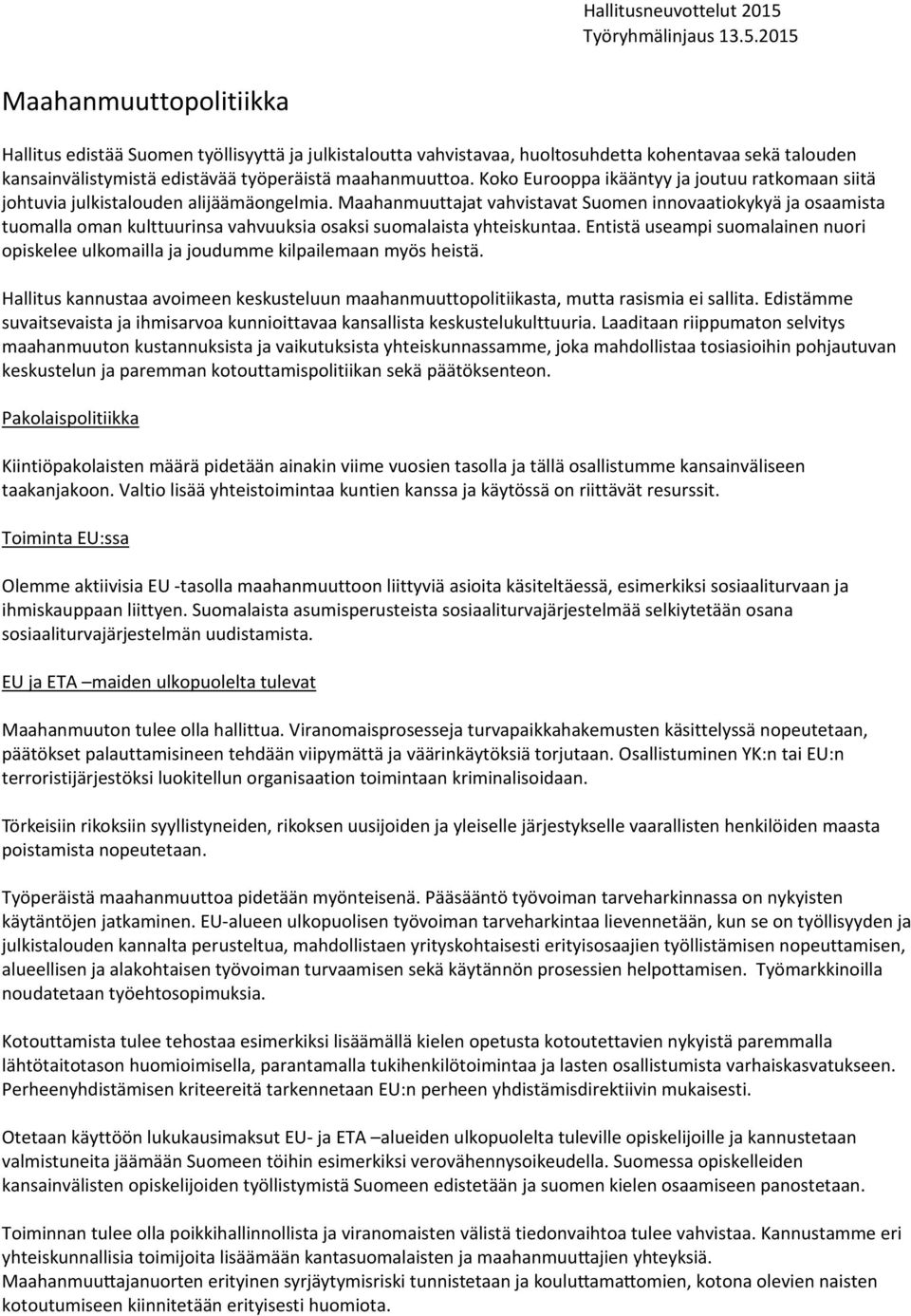 Maahanmuuttajat vahvistavat Suomen innovaatiokykyä ja osaamista tuomalla oman kulttuurinsa vahvuuksia osaksi suomalaista yhteiskuntaa.