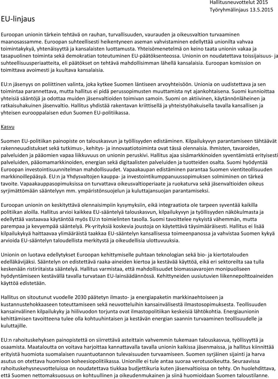 Yhteisömenetelmä on keino taata unionin vakaa ja tasapuolinen toiminta sekä demokratian toteutuminen EU päätöksenteossa.