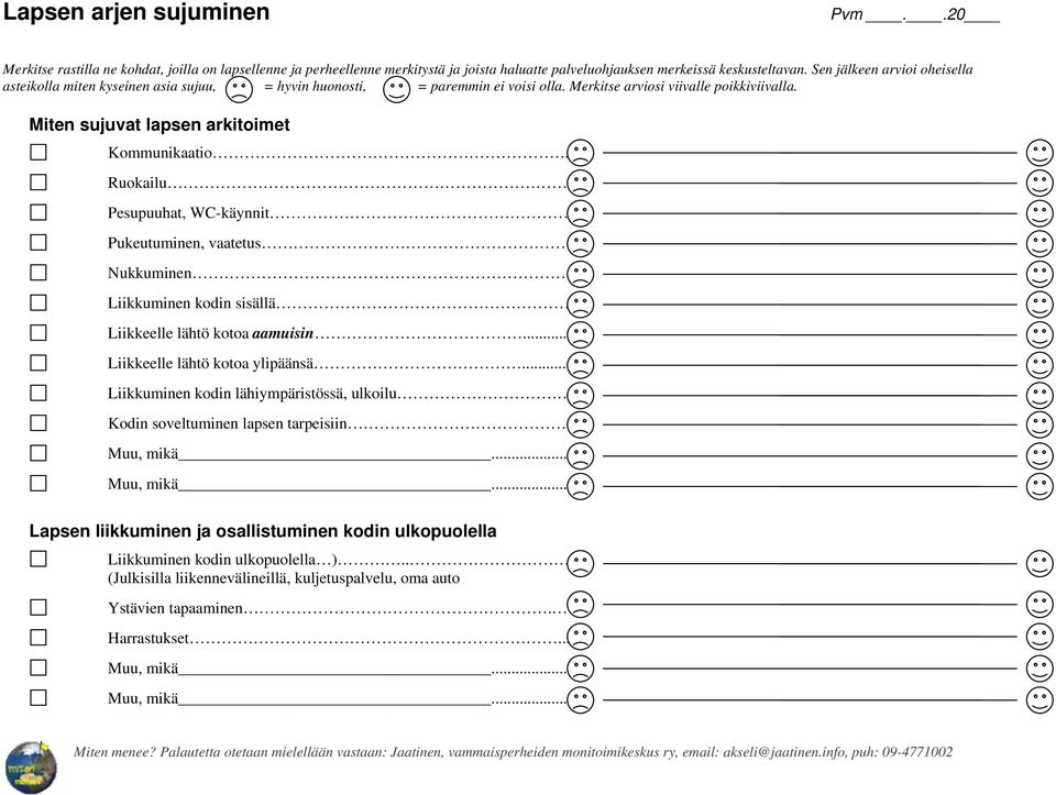 .. Liikkeelle lähtö kotoa ylipäänsä... Liikkuminen kodin lähiympäristössä, ulkoilu Kodin soveltuminen lapsen tarpeisiin.