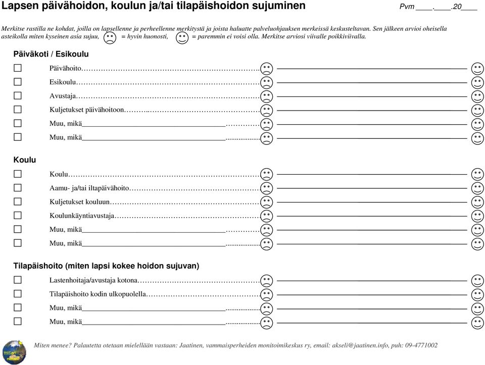 . Aamu- ja/tai iltapäivähoito Kuljetukset kouluun. Koulunkäyntiavustaja. Muu, mikä.