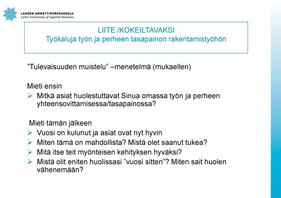 Mieti tämän jälkeen Vuosi on kulunut ja asiat ovat nyt hyvin Miten tämä on mahdollista? Mistä olet saanut tukea?