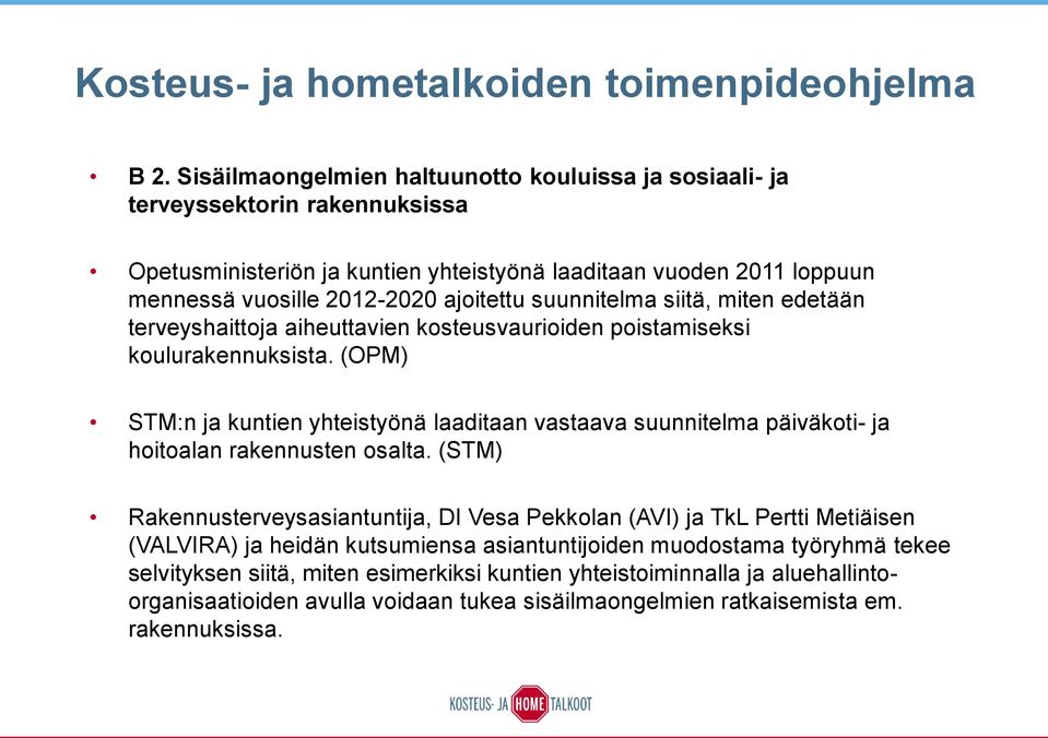 suunnitelma siitä, miten edetään terveyshaittoja aiheuttavien kosteusvaurioiden poistamiseksi koulurakennuksista.