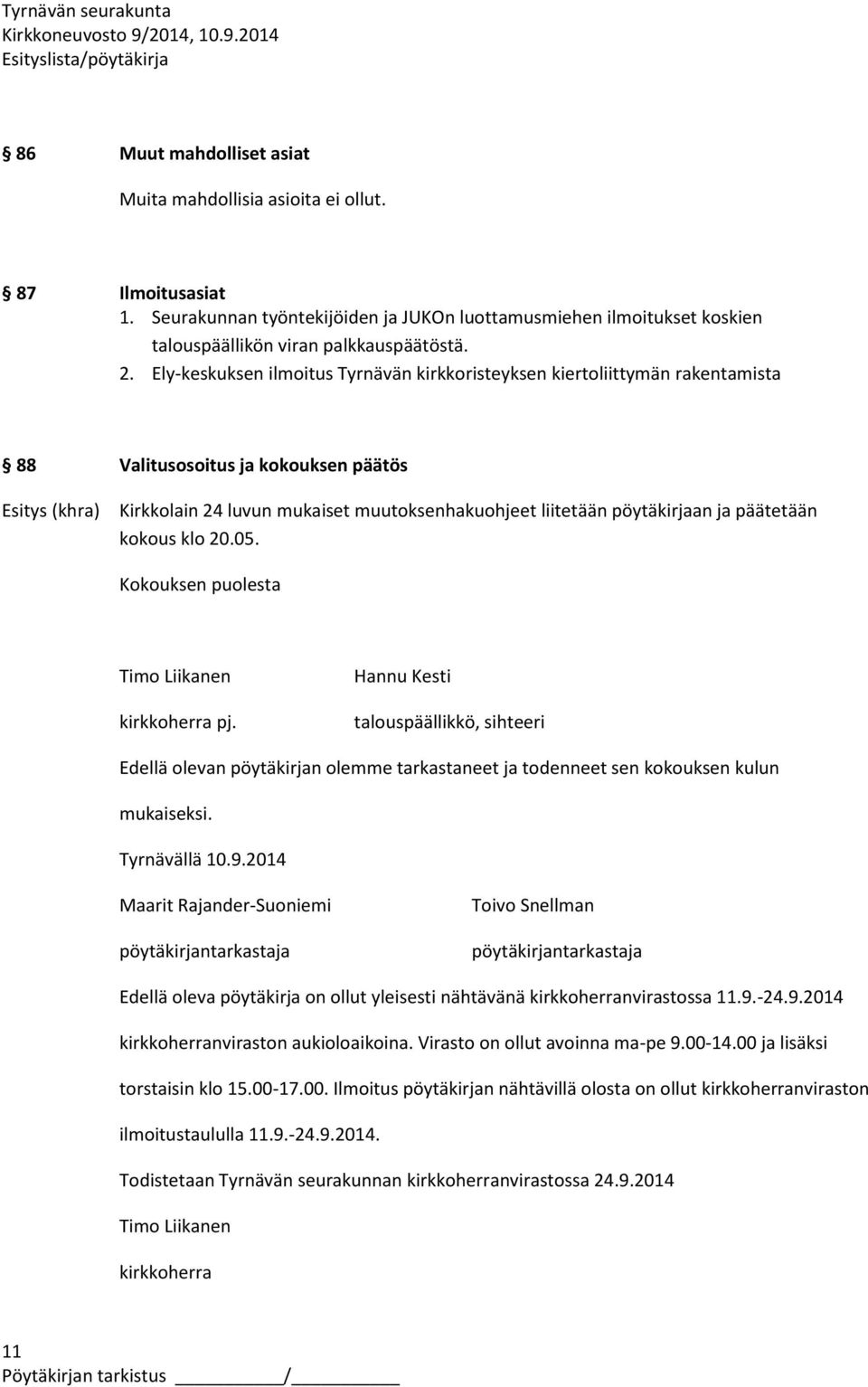 pöytäkirjaan ja päätetään kokous klo 20.05. Kokouksen puolesta Timo Liikanen kirkkoherra pj.