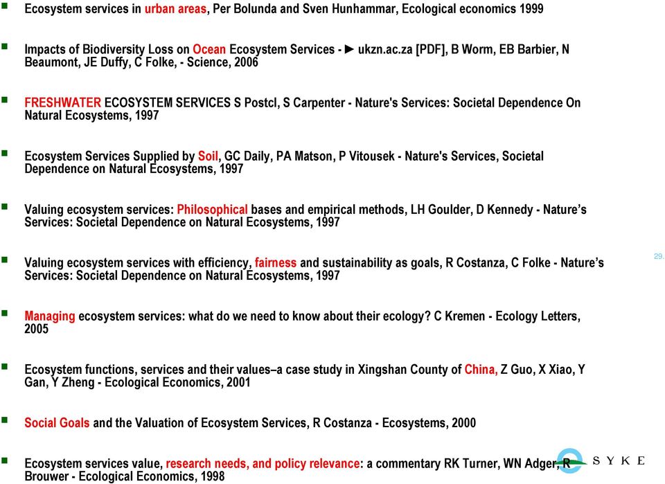 za [PDF], B Worm, EB Barbier, N Beaumont, JE Duffy, C Folke, - Science, 2006 FRESHWATER ECOSYSTEM SERVICES S Postcl, S Carpenter - Nature's Services: Societal Dependence On Natural Ecosystems, 1997