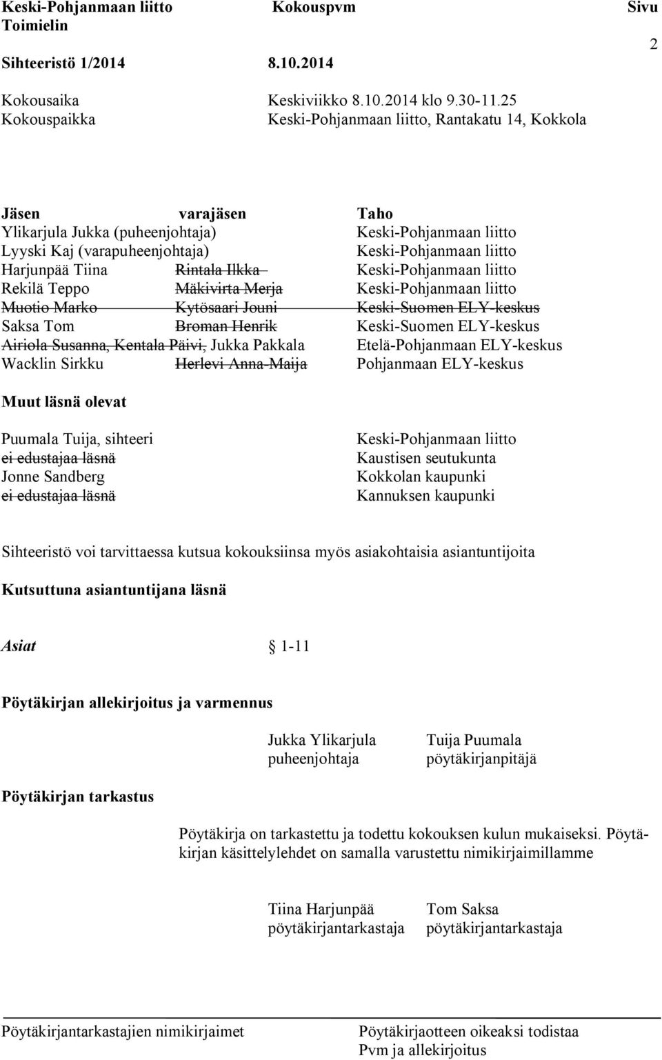 Harjunpää Tiina Rintala Ilkka Keski-Pohjanmaan liitto Rekilä Teppo Mäkivirta Merja Keski-Pohjanmaan liitto Muotio Marko Kytösaari Jouni Keski-Suomen ELY-keskus Saksa Tom Broman Henrik Keski-Suomen