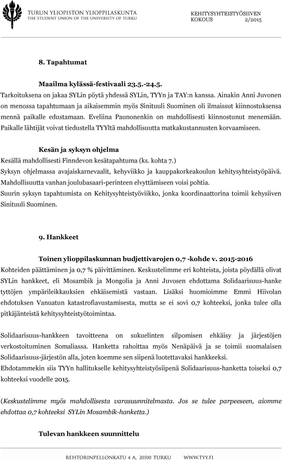 Paikalle lähtijät voivat tiedustella TYYltä mahdollisuutta matkakustannusten korvaamiseen. Kesän ja syksyn ohjelma Kesällä mahdollisesti Finndevon kesätapahtuma (ks. kohta 7.