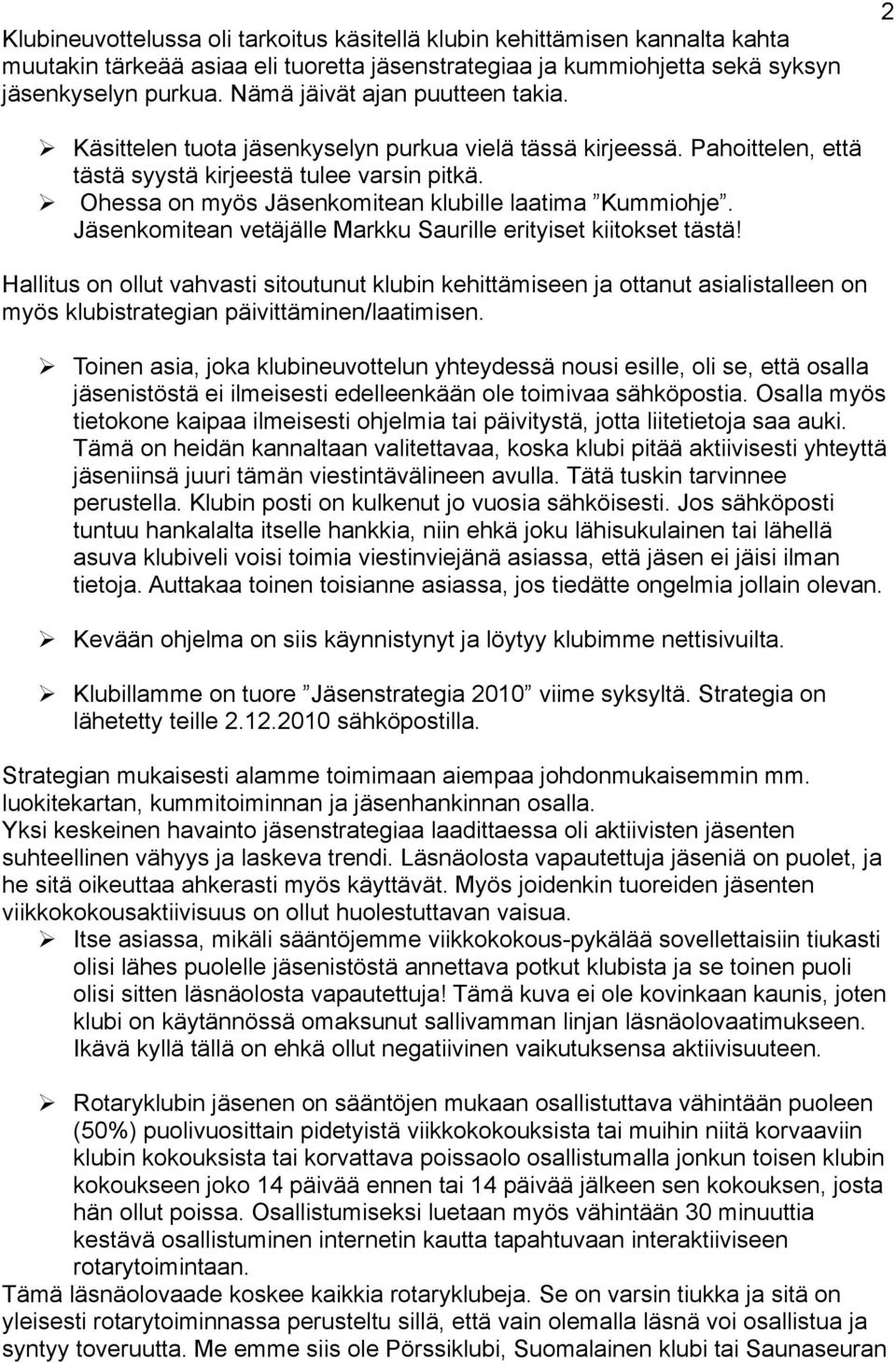 Ohessa on myös Jäsenkomitean klubille laatima Kummiohje. Jäsenkomitean vetäjälle Markku Saurille erityiset kiitokset tästä!