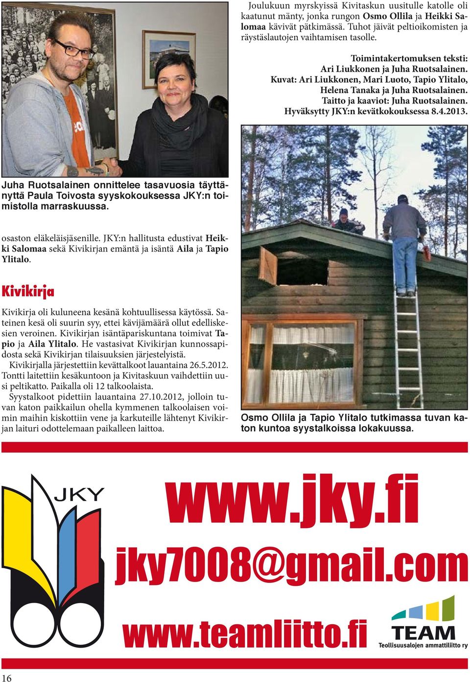 Kuvat: Ari Liukkonen, Mari Luoto, Tapio Ylitalo, Helena Tanaka ja Juha Ruotsalainen. Taitto ja kaaviot: Juha Ruotsalainen. Hyväksytty JKY:n kevätkokouksessa 8.4.2013.