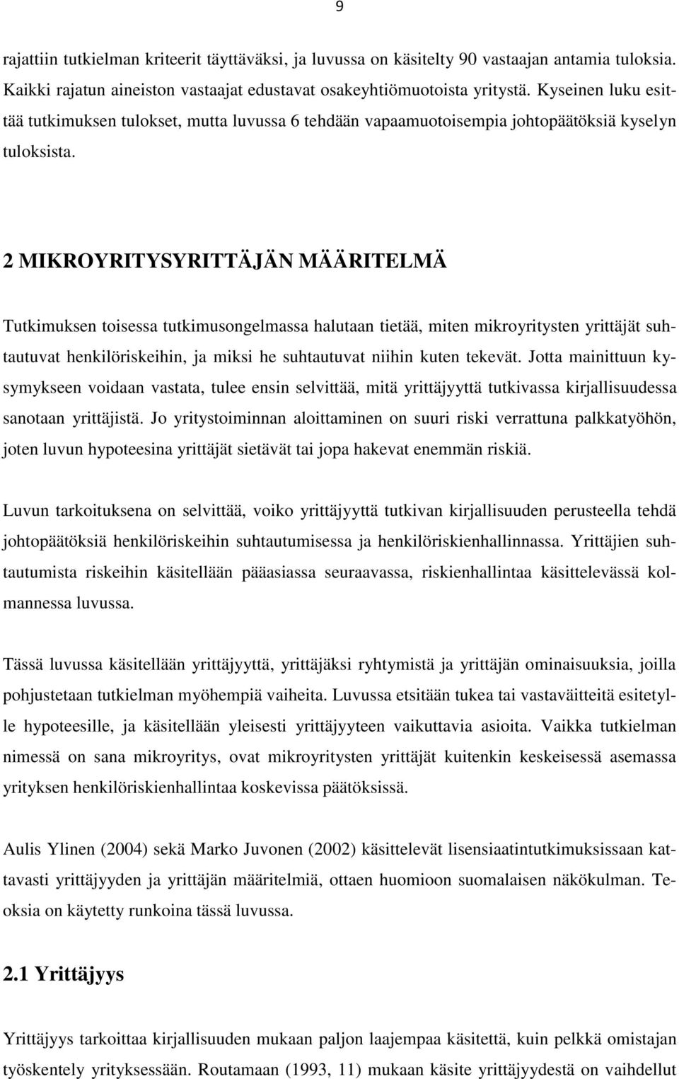 2 MIKROYRITYSYRITTÄJÄN MÄÄRITELMÄ Tutkimuksen toisessa tutkimusongelmassa halutaan tietää, miten mikroyritysten yrittäjät suhtautuvat henkilöriskeihin, ja miksi he suhtautuvat niihin kuten tekevät.