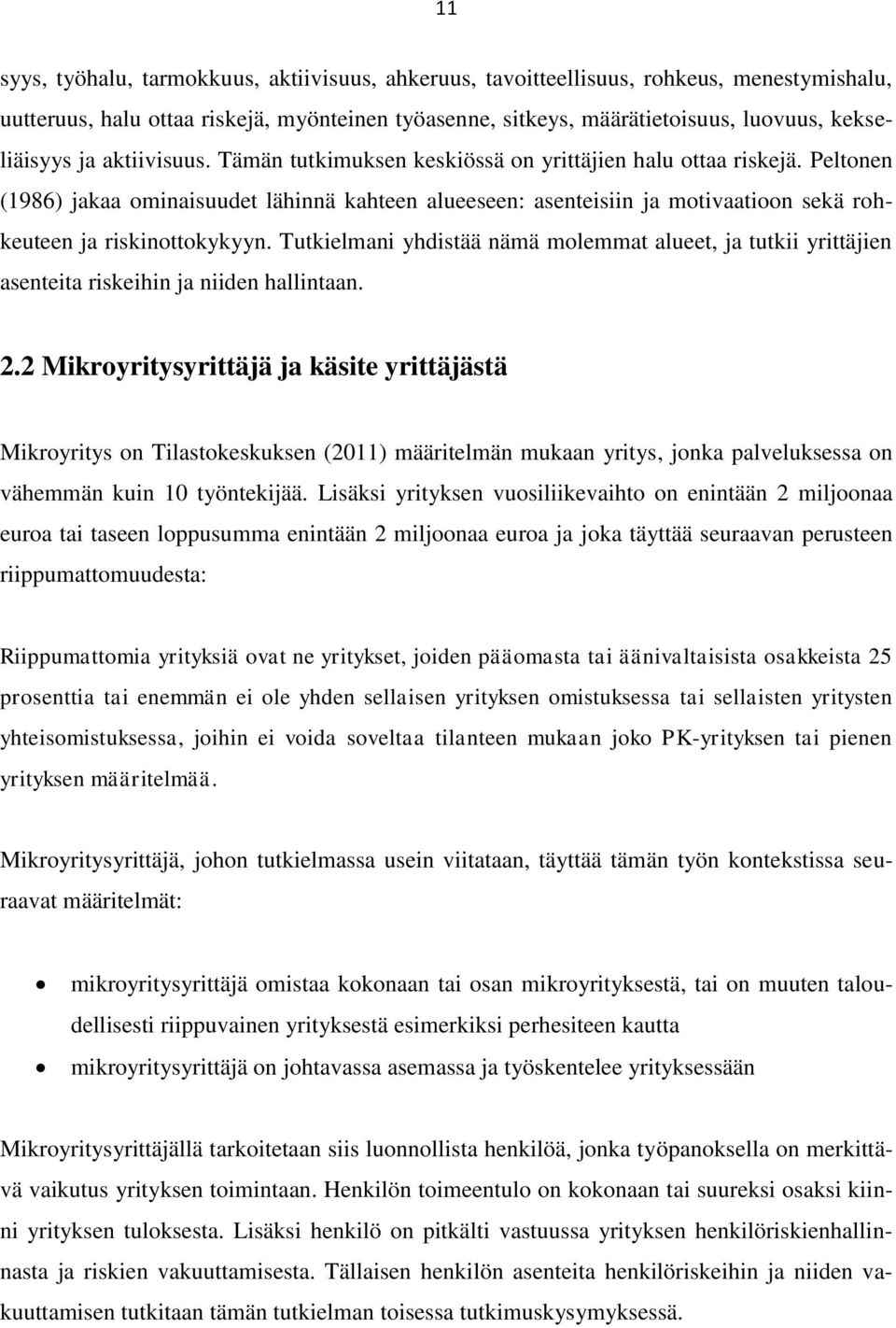 Peltonen (1986) jakaa ominaisuudet lähinnä kahteen alueeseen: asenteisiin ja motivaatioon sekä rohkeuteen ja riskinottokykyyn.